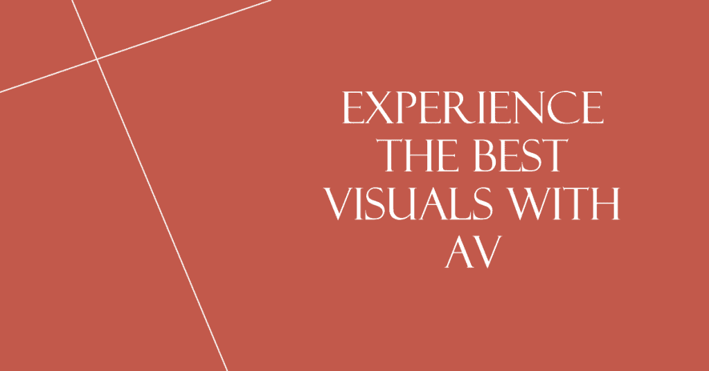 Visual excellence in AV