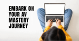 Embark on Your AV Mastery Journey: Expert Guidance