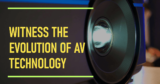 Embrace AV Technology Evolution: Expert Insights