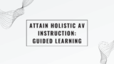 Attain Holistic AV Instruction: Guided Learning